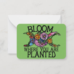 Bloom where you are planted                        note card