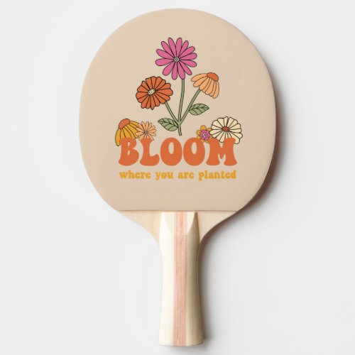 Bloom Where you are Planted Ping Pong Paddle