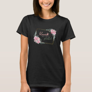Bloom Where You Are Planted Positive Message Motiv T-Shirt