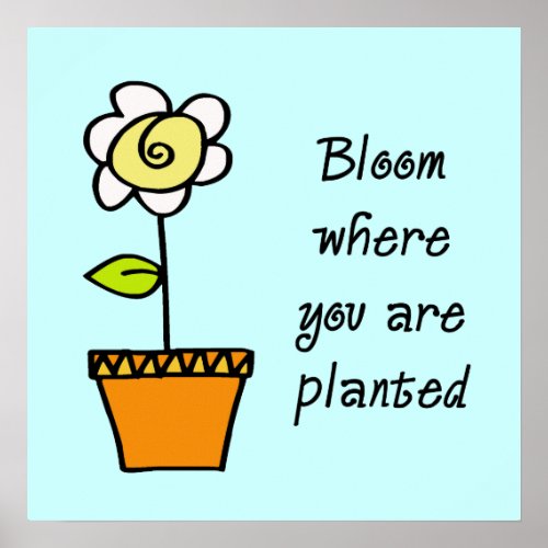 Bloom Where You Are Planted Poster