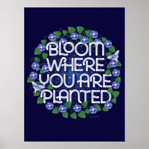 Bloom Where You Are Planted Poster 18x24