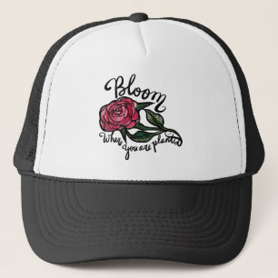 Bloom where you are planted red Rose Garden Trucker Hat