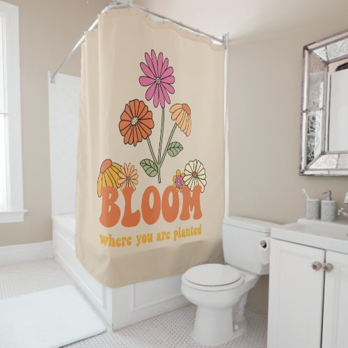 Bloom Where you are Planted Shower Curtain