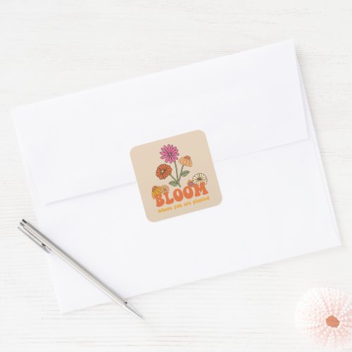 Bloom Where you are Planted Square Sticker