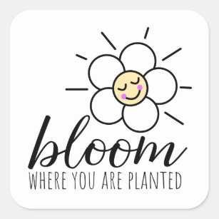 Bloom Where You Are Planted Square Sticker