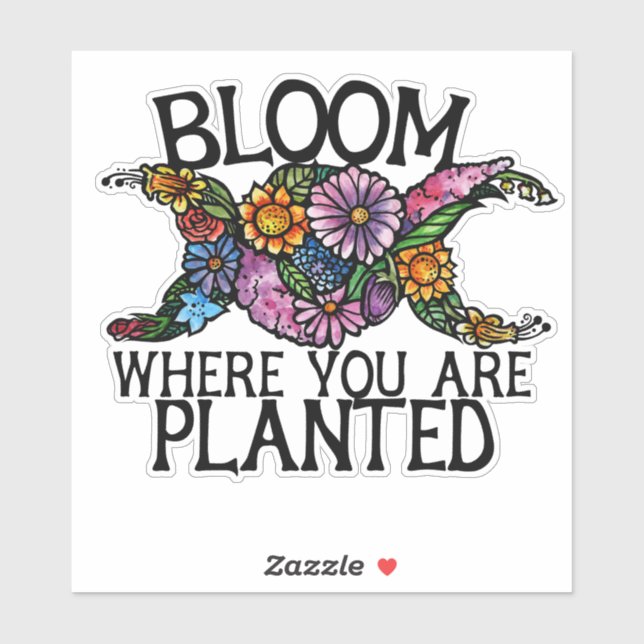 Bloom where you are planted                        sticker (Sheet)
