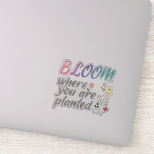 Bloom Where you are Planted Sticker