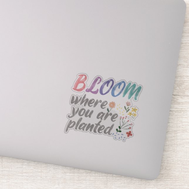 Bloom Where you are Planted Sticker (Detail)