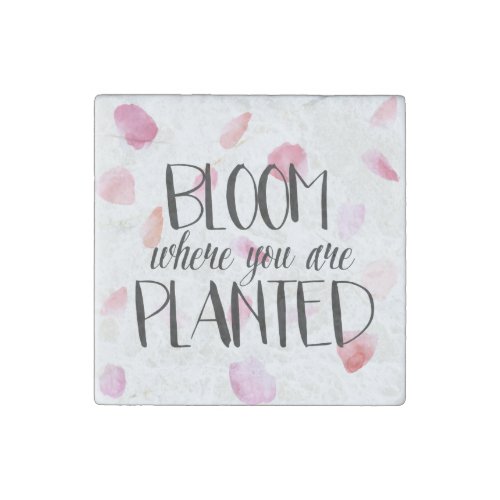 Bloom Where You Are Planted Stone Magnet