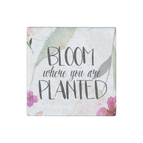 Bloom Where You Are Planted Stone Magnet