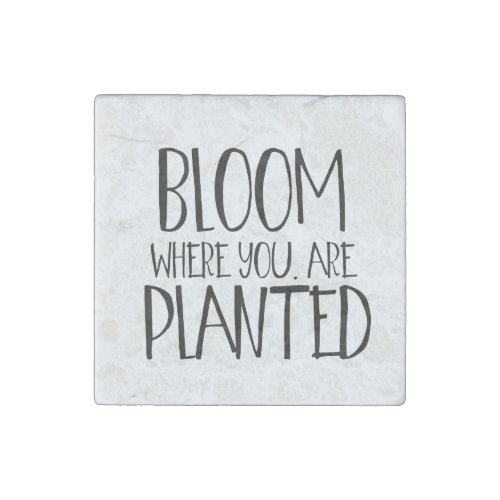 Bloom Where You Are Planted Stone Magnet