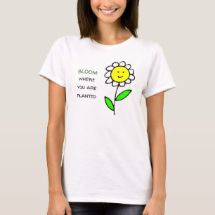 Bloom Where You Are Planted T-Shirt