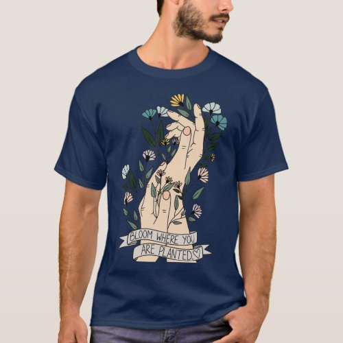 Bloom Where You Are Planted T_Shirt