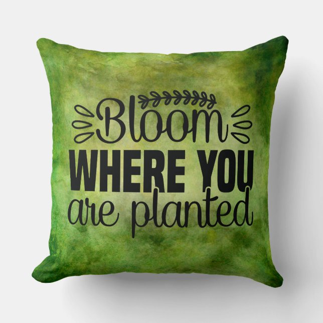 Bloom where you are planted throw pillow (Front)