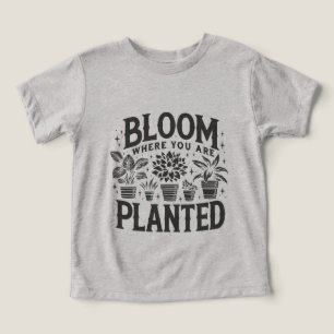 Bloom Where You Are Planted Toddler T-shirt