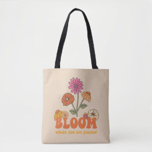 Bloom Where you are Planted Tote Bag