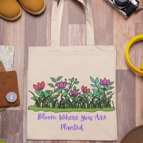 Bloom Where You Are Planted Tote Bag Flower Bag