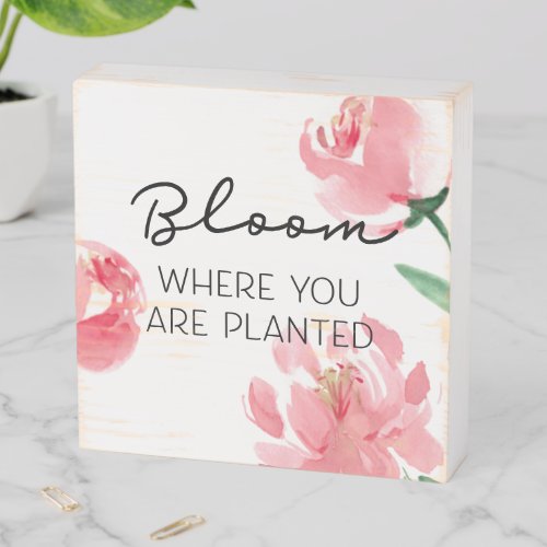 Bloom where you are planted watercolor flowers wooden box sign
