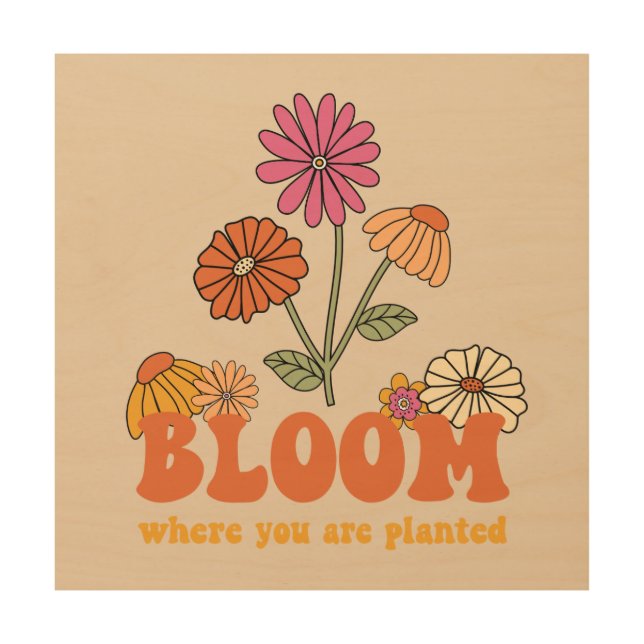 Bloom Where you are Planted Wood Wall Art (Front)