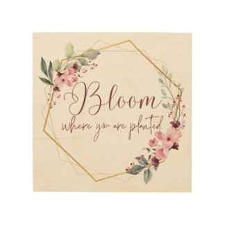 Bloom Where You Are Planted Wood Wall Art