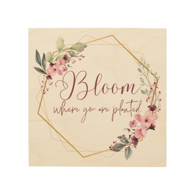 Bloom Where You Are Planted Wood Wall Art (Front)