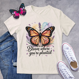 Bloom Where You're Planted Monarch Butterfly Shirt