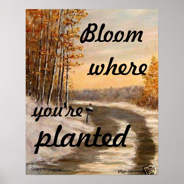 "BLOOM WHERE YOU'RE PLANTED POSTER (Front)