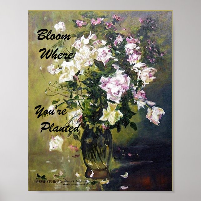 "BLOOM WHERE YOU'RE PLANTED ROSE POSTER" POSTER (Front)