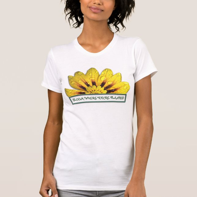 Bloom where you're Planted T-Shirt (Front)