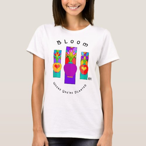 Bloom Where Youre Planted t_shirt