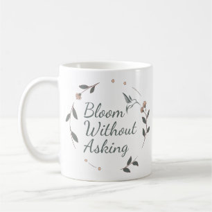 Bloom Without Asking Inspirational Mug