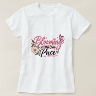 Blooming at my own pace inspiration women's T-Shirt