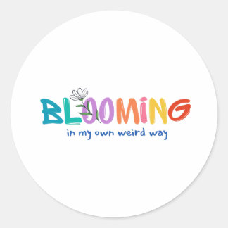 Blooming In My Own Weird Way – Cute Sticker