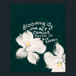 "Blooming is the act of coming forth.." Poster<br><div class="desc">- Made And Designed By Morgan Harper Nichols</div>