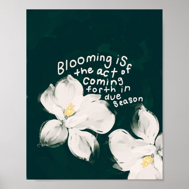 "Blooming is the act of coming forth.." Poster (Front)