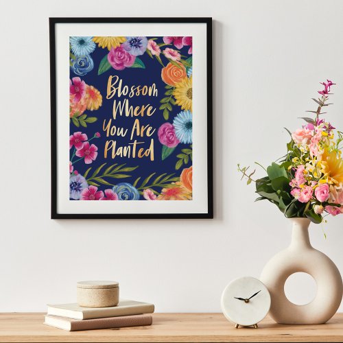 Blossom Where You Are Planted  Floral Blossom Poster
