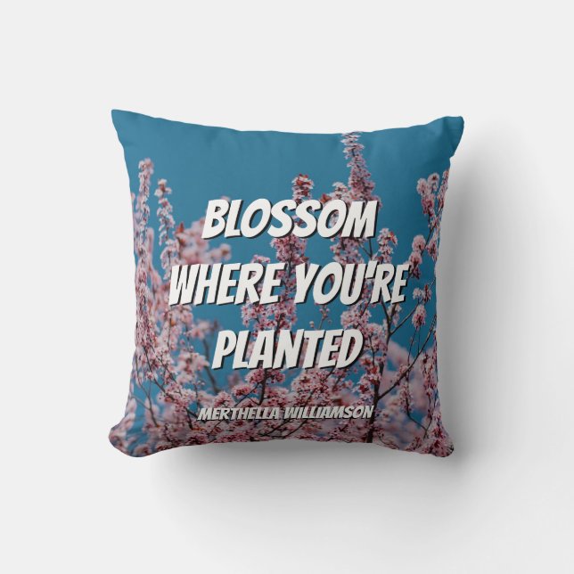 BLOSSOM WHERE YOU'RE PLANTED Custom Floral Throw Pillow (Front)