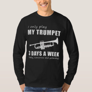 Blow and Giggle - I Only Play My Trumpet 3 Days a T-Shirt