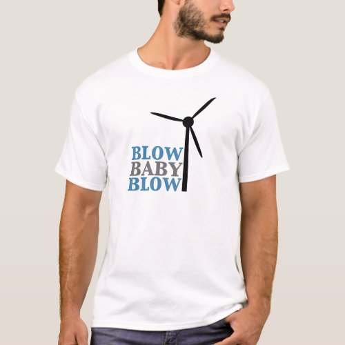 blow baby blow wind energy T_Shirt