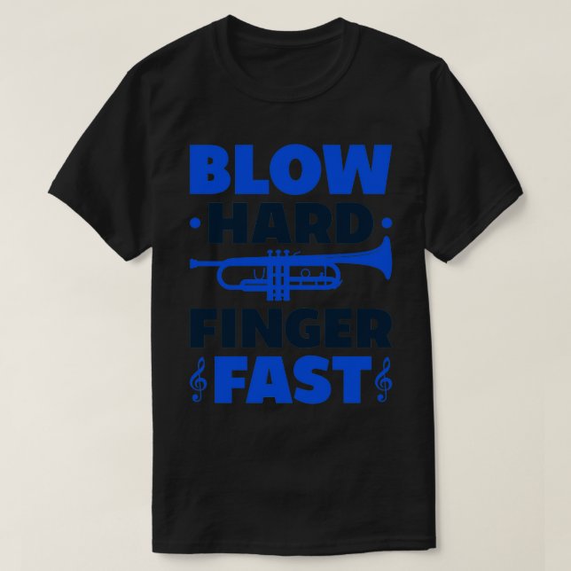 Blow Hard Finger Fast Funny Trumpeter Trumpet Play T-Shirt (Design Front)