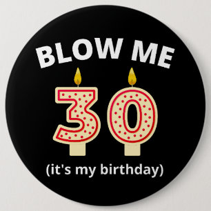Blow Me 30th Birthday Button