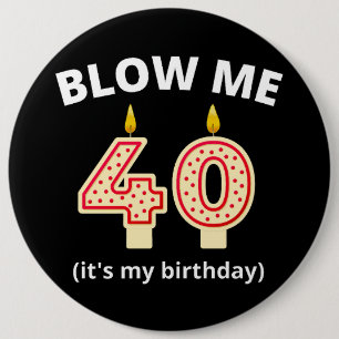 Blow Me 40th Birthday Button