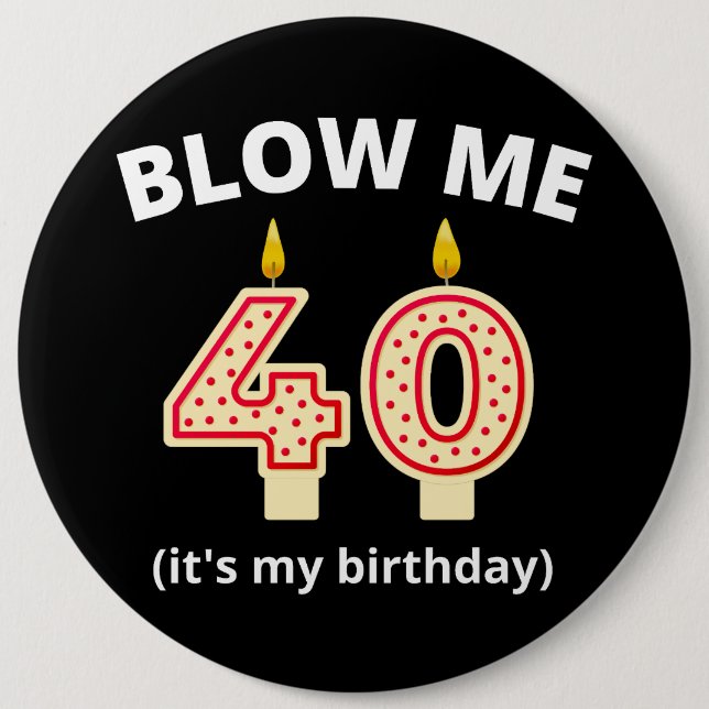 Blow Me 40th Birthday  Button (Front)
