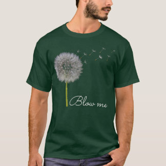 Blow Me Dandelion Funny T-Shirt