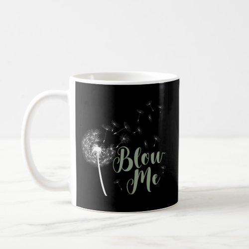 Blow Me _ Dandelion Pun For People Coffee Mug