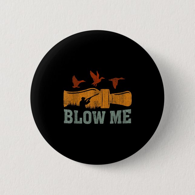 Blow Me Duck Call Waterfowl Hunter Funny Duck Hunt Button (Front)