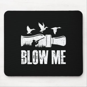 Blow Me Duck Call Waterfowl Hunter Funny Duck Hunt Mouse Pad