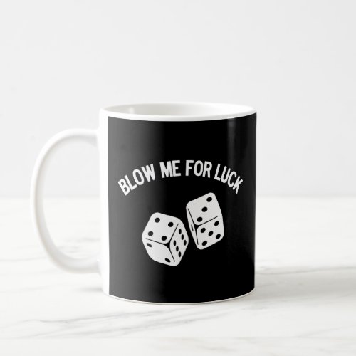 Blow Me for Luck Blow Dice  Parody  Coffee Mug