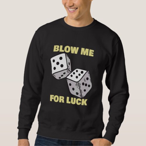 Blow Me For Luck   Dice Craps Player Casino Sweatshirt