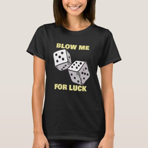 Blow Me For Luck   Dice Craps Player Casino T_Shirt